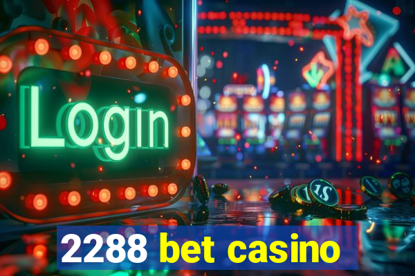 2288 bet casino